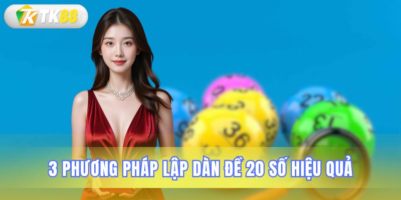 Ba cách tạo dàn đề 20 số thật chuẩn xác