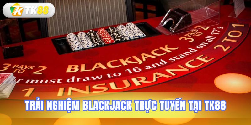 Hướng dẫn tham gia và tận hưởng Blackjack online tại TK88