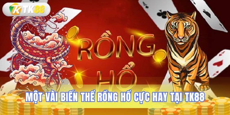 Các dạng thức chơi Rồng Hổ phổ biến hiện có