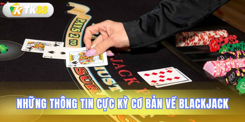 Tổng hợp kiến thức nền tảng quan trọng về trò Blackjack