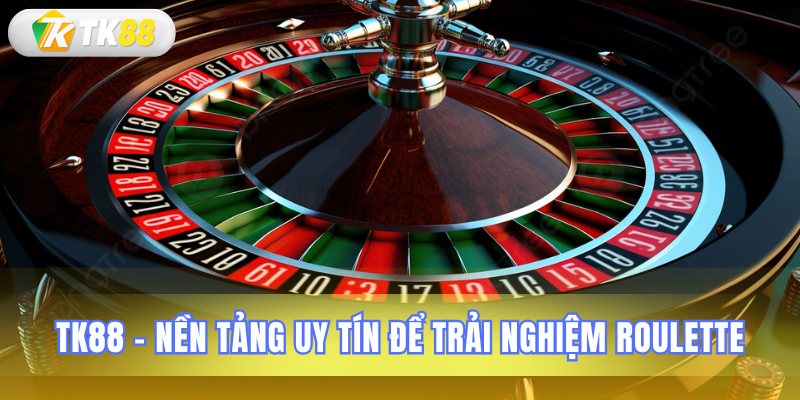 Giới thiệu địa chỉ chơi Roulette đáng tin cậy